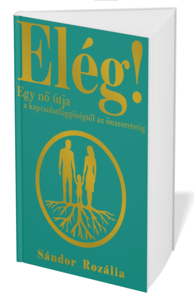 Elég – Egy nő útja a kapcsolatfüggőségtől az önszeretetig elég! – egy nő útja a kapcsolatfüggőségtől az önszeretetig